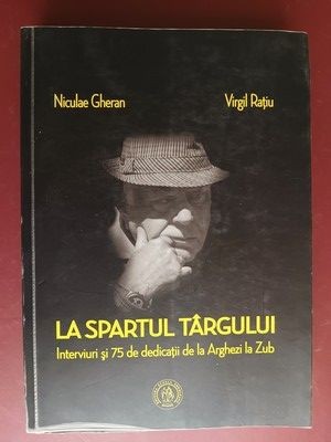 La spartul targului Interviuri si 75 de dedicatii de la Arghezi la Zub- Nicolae Gheran, Virgil Ratiu foto