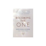 Becoming the One: Heal Your Past, Transform Your Relationship Patterns, and Come Home to Yourself