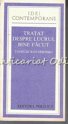 Tratat Despre Lucrul Bine Facut - Tadeusz Kotarbinski foto