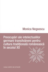Preocupari ale intelectualilor germani transilvaneni pentru cultura traditionala romaneasca in secolul XX | Monica Negoescu