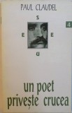UN POET PRIVESTE CRUCEA de PAUL CLAUDEL , 1994