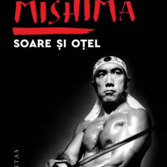 Soare și oțel - Paperback brosat - Yukio Mishima - Humanitas
