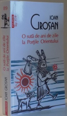 O SUTA DE ANI DE ZILE LA PORTILE ORIENTULUI de IOAN GROSAN , EDITIA A IV A , 2012 foto