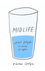 Midlife. Ghidul filozofic al varstei de mijloc - Kieran Setiya - Seneca Lucius Annaeus