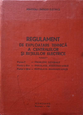 REGULAMENT DE EXPLOATARE TEHNICA A CENTRALELOR SI RETELELOR ELECTRICE VOL.1-COLECTIV foto