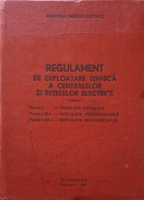 REGULAMENT DE EXPLOATARE TEHNICA A CENTRALELOR SI RETELELOR ELECTRICE VOL.1-COLECTIV