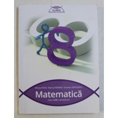 MATEMATICA - CLASA A VIII -A SEMESTRUL I de MIRCEA FIANU ...DUMITRU SAVULESCU , 2015