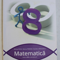 MATEMATICA - CLASA A VIII -A SEMESTRUL I de MIRCEA FIANU ...DUMITRU SAVULESCU , 2015