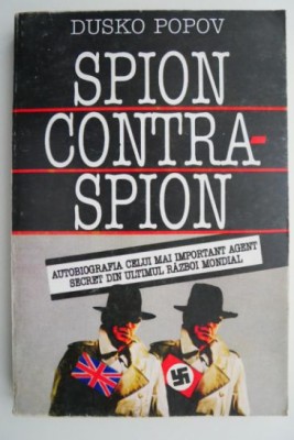 Spion contraspion. Autobiografia celui mai important agent secret din ultimul razboi mondial &amp;ndash; Dusko Popov foto