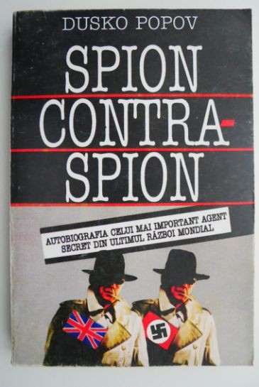 Spion contraspion. Autobiografia celui mai important agent secret din ultimul razboi mondial &ndash; Dusko Popov