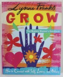 GROW , THE MODERN WOMAN &#039;S HANDBOOK by LYNNE FRANKS , 2004