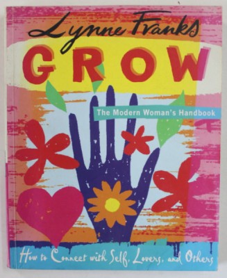 GROW , THE MODERN WOMAN &amp;#039;S HANDBOOK by LYNNE FRANKS , 2004 foto