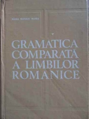 GRAMATICA COMPARATA A LIMBILOR ROMANICE-MARIA MANOLIU MANEA-232213 foto