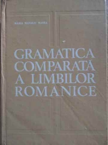 GRAMATICA COMPARATA A LIMBILOR ROMANICE-MARIA MANOLIU MANEA-232213