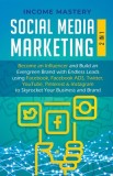 Social Media Marketing: 2 in 1: Become an Influencer &amp; Build an Evergreen Brand using Facebook ADS, Twitter, YouTube Pinterest &amp; Instagram