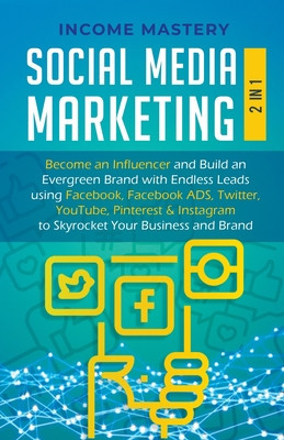 Social Media Marketing: 2 in 1: Become an Influencer &amp;amp; Build an Evergreen Brand using Facebook ADS, Twitter, YouTube Pinterest &amp;amp; Instagram foto