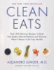 Clean Eats: Over 200 Delicious Recipes to Reset Your Body&#039;s Natural Balance and Discover What It Means to Be Truly Healthy