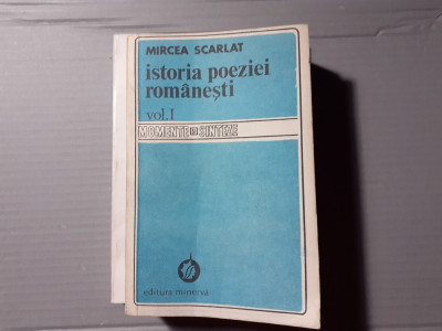 ISTORIA POEZIEI ROM&amp;Acirc;NEȘTI, VOL I (1) - MIRCEA SCARLAT, ED MINERVA 1982, 426 P foto