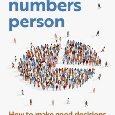 I'm Not a Numbers Person: How to Make Good Decisions in a Data-Rich World