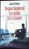 DESPRE FARMECUL LUCRURILOR PLICTISITOARE-ALAIN DE BOTTON-347813