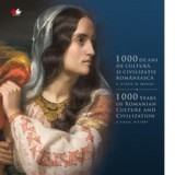 1000 de ani de cultura si civilizatie romaneasca. O istorie in imagini. Editie bilingva - Georgeta Filitti