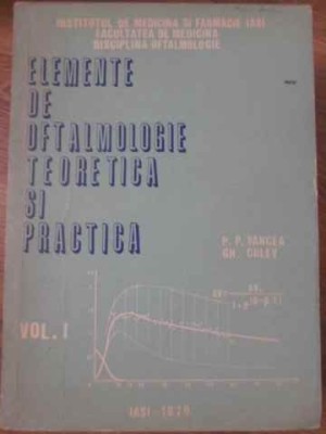 ELEMENTE DE OFTALMOLOGIE TEORETICA SI PRACTICA VOL.1-P.P. VANCEA, GH. COLEV foto