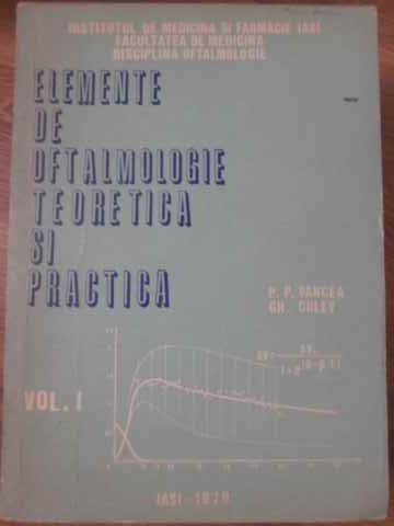 ELEMENTE DE OFTALMOLOGIE TEORETICA SI PRACTICA VOL.1-P.P. VANCEA, GH. COLEV