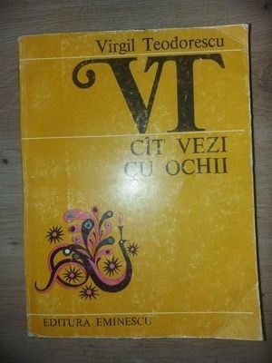 Cit vezi cu ochii- Virgil Teodorescu foto