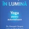 TRAIESTE IN LUMINA. YOGA PENTRU AUTOREALIZARE-DEEPAK CHOPRA, SARAH PLATT FINGER-250810