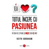 Totul incepe cu pasiunea - Keith Abraham