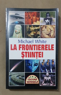 La frontierele științei - Michael White foto