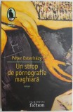 Carti: Un strop de pornografie maghiara - Peter Esterhazy, Roman Beletristica Anticariat Stare Buna