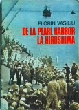 De la Pearl Harbor la Hiroshima - Florin Vasiliu, Editura Dacia, Istorie, Al Doilea Razboi Mondial, 1986