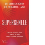 Supergenele. Elibereaza uimitoarea putere a ADN-ului tau pentru sanatate si stare de bine optime - Deepak Chopra, Rudolph E. Tanzi