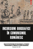 Incursiuni biografice &icirc;n comunismul rom&acirc;nesc - Paperback brosat - Institutul de Investigare a Crimelor Comunismului și Memoria Exilului Rom&acirc;nesc - Pol