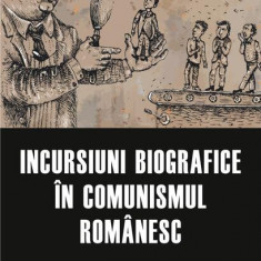 Incursiuni biografice în comunismul românesc - Paperback brosat - Institutul de Investigare a Crimelor Comunismului și Memoria Exilului Românesc - Pol