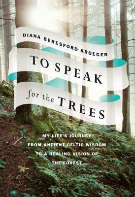 To Speak for the Trees: My Life&amp;#039;s Journey from Ancient Celtic Wisdom to a Healing Vision of the Forest foto