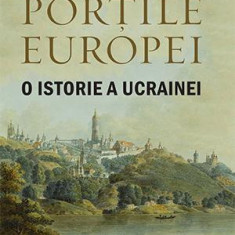 Portile Europei. O istorie a Ucrainei - Serhii Plokhy