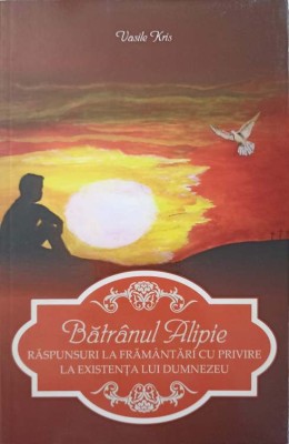 BATRANUL ALIPIE. RASPUNSURI LA FRAMANTARI CU PRIVIRE LA EXISTENTA LUI DUMNEZEU-VASILE KRIS-227463 foto