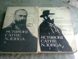 SCRISORI CATRE NICOLAE IORGA, VOLUMELE I-II, EDITIEI INGRIJITA de BARBU THEODORESCU