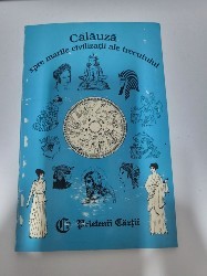 Calauza spre marile civilizatii ale trecutului - Alexandru Nascutiu,etc foto