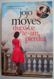 Dupa ce te-am pierdut - Jojo Moyes - Roman de dragoste, Carte Beletristica, Editura necunoscuta