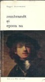 Rembrandt si epoca sa - Roger Avermaete
