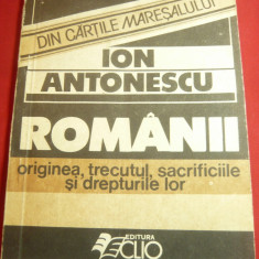 Ion Antonescu- Romanii -Originea,Trecutul , Sacrificiile, Drepturile lor Ed.1990