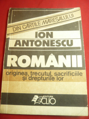 Ion Antonescu- Romanii -Originea,Trecutul , Sacrificiile, Drepturile lor Ed.1990 foto