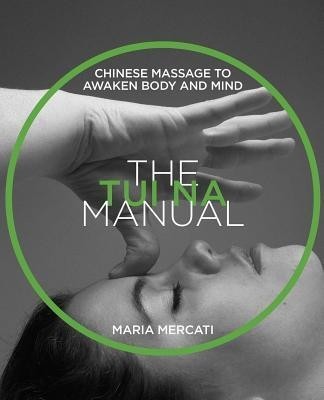 The Tui Na Manual: Chinese Massage to Awaken Body and Mind foto