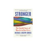 Stronger: The Untold Story of Muscle in Our Lives