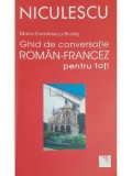 Maria Dumitrescu-Brates - Ghid de conversatie roman-francez pentru toti (Editia: 2011)