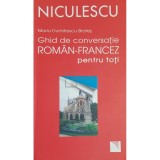 Maria Dumitrescu-Brates - Ghid de conversatie roman-francez pentru toti (Editia: 2011)