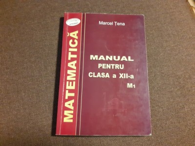 Manual matematica clasa a XII-a, M1 de Marcel Tena CONTINE SUBLINIERI foto